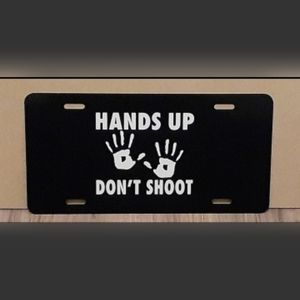 Hands Up Dont Shoot License Plate Car Tag